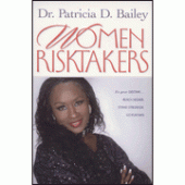 Women Risktakers: It's Your Destiny...Reach Higher, Stand Stronger, Press Harder By Dr. Patricia D. Bailey 